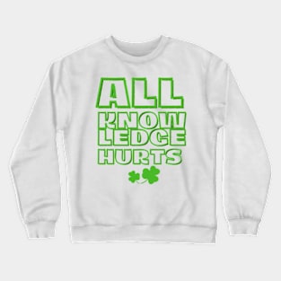 all knowledge hurts Crewneck Sweatshirt